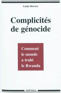 Complicités de génocide : comment le monde a trahi le Rwanda