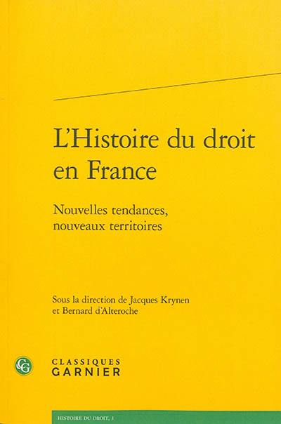 L'histoire du droit en France : nouvelles tendances, nouveaux territoires