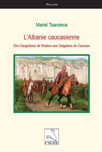 L'Albanie caucasienne : des Gargaréens de Strabon aux Galgaïens du Caucase