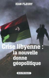 Crise libyenne : la nouvelle donne géopolitique