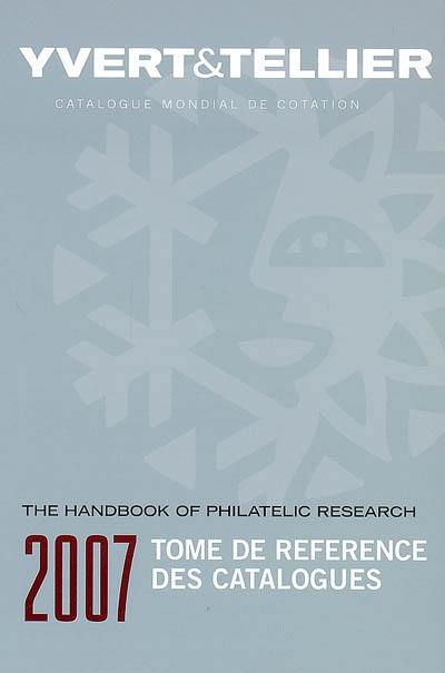 Tome de référence des catalogues 2007 : guide de recherche philatélique. The handbook of philatelic research