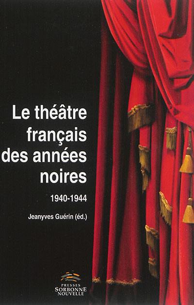 Le théâtre français des années noires : 1940-1944