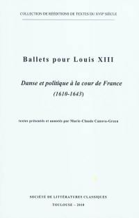 Ballets pour Louis XIII. Vol. 1. Danse et politique à la cour de France (1610-1643)