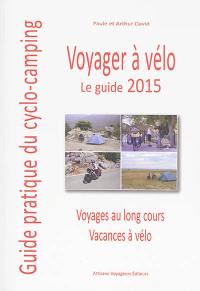 Voyager à vélo : guide pratique du cyclo-camping 2015