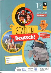 Station Deutsch! 1re année, A1-A1+ : livre-cahier allemand