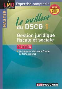 Le meilleur du DSCG 1 : gestion juridique, fiscale et sociale : millésime 2014-2015