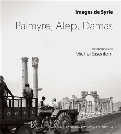 Palmyre, Alep, Damas : images de Syrie