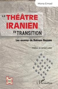 Le théâtre iranien en transition : les oeuvres de Bahram Beyzaie