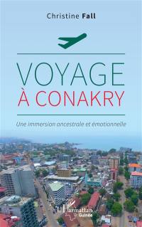 Voyage à Conakry : une immersion ancestrale et émotionnelle
