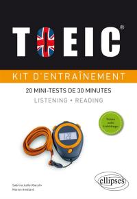 TOEIC, kit d'entraînement : 20 mini-tests de 30 minutes : listening, reading