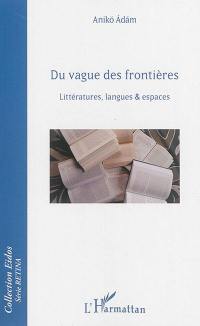 Du vague des frontières : littératures, langues & espaces