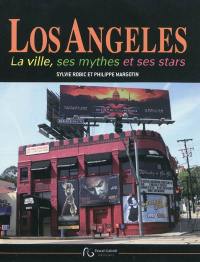 Los Angeles : la ville, ses mythes et ses stars