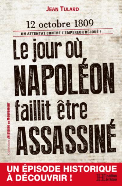 Le jour où Napoléon faillit être assassiné : 12 octobre 1809 : un attentat contre l'empereur déjoué !
