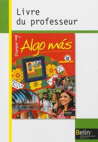 Algo mas, espagnol Terminale, B1-B2 : livre du professeur