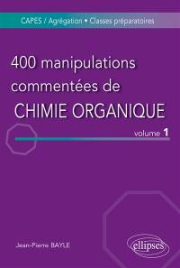 400 manipulations commentées de chimie organique : de l'expérience au concept. Vol. 1