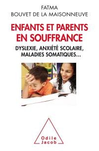 Enfants et parents en souffrance : dyslexie, anxiété scolaire, maladies somatiques...