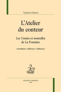 L'atelier du conteur : les Contes et nouvelles de La Fontaine : ascendances, influences, confluences