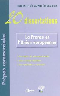 La France et l'Union européenne : 20 dissertations : Histoire et géographie économiques, prépas commerciales