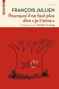 Pourquoi il ne faut plus dire je t'aime : dialogue avec Nicolas Truong