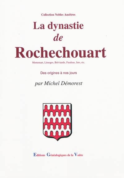 La dynastie de Rochechouart : Mortemart, Limoges, Bréviande, Faudoas, Jars, etc. : des origines à nos jours