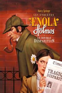 Les enquêtes d'Enola Holmes. Vol. 1. La double disparition