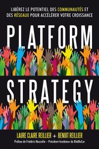 Platform strategy : libérez le potentiel des communautés et des réseaux pour accélérer votre croissance