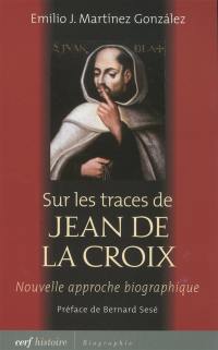 Sur les traces de Jean de la Croix (1542-1591) : nouvelle approche biographique