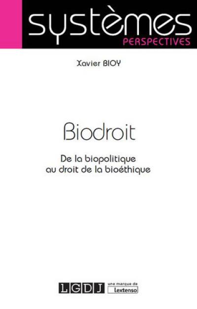 Biodroit : de la biopolitique au droit de la bioéthique