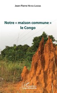 Notre maison commune, le Congo