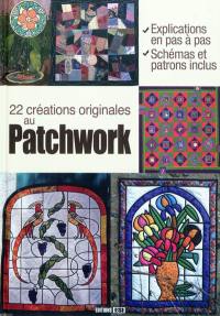 22 créations originales au patchwork : explications en pas à pas, schémas et patrons inclus