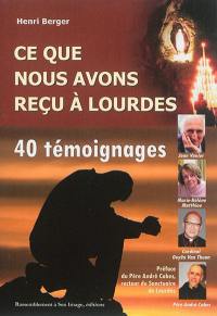 Ce que nous avons reçu à Lourdes : 40 témoignages