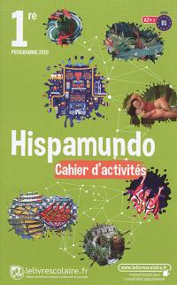 Hispamundo, 1re, A2+-B1 : cahier d'activités : programme 2019