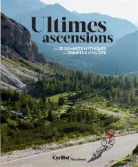 Ultimes ascensions : les 35 sommets mythiques du grimpeur cycliste