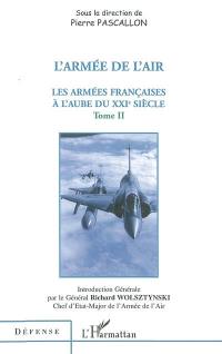 Les armées françaises à l'aube du XXIe siècle. Vol. 2. L'armée de l'air
