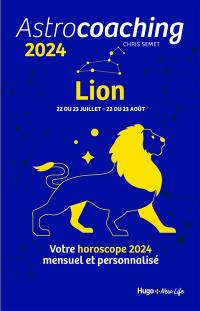 Astrocoaching 2024 : Lion, 22 ou 23 juillet-22 ou 23 août : votre horoscope 2024 mensuel et personnalisé