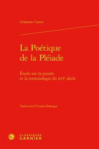La poétique de la Pléiade : étude sur la pensée et la terminologie du XVIe siècle