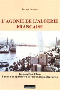 L'agonie de l'Algérie française : des sacrifiés d'Oran à celui des appelés de la Force locale algérienne