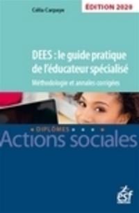 DEES : le guide pratique de l'éducateur spécialisé : méthodologie et annales corrigées