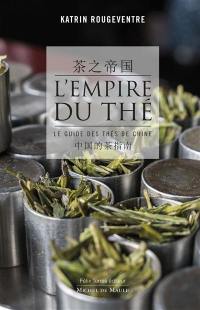 L'empire du thé : le guide des thés de Chine