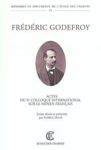 Frédéric Godefroy : actes du Xe colloque international sur le moyen français