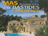 Mas & bastides de Provence : 20 maisons à vivre