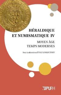 Héraldique et numismatique : Moyen Age, Temps modernes. Vol. 4