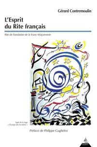 L'esprit du rite français : rite de fondation de la franc-maçonnerie