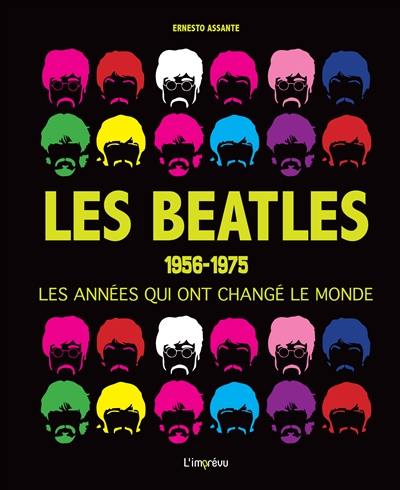 Les Beatles : 1956-1975 : les années qui ont changé le monde