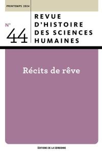 Revue d'histoire des sciences humaines, n° 44. Récits de rêve