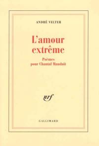 L'amour extrême : poèmes pour Chantal Mauduit