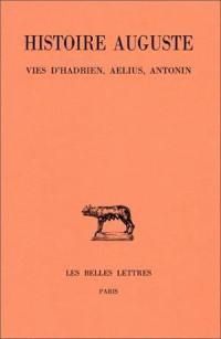 Histoire auguste. Vol. 1-1. Introduction générale, Vies d'Hadrien, Aelius, Antonin