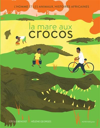 La mare aux crocos : l'homme et les animaux, histoires africaines