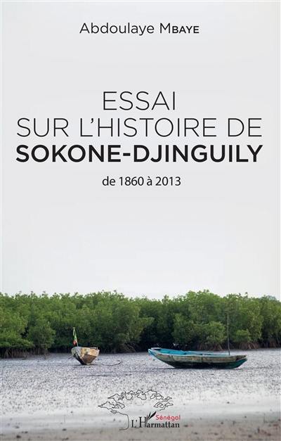 Essai sur l'histoire de Sokone-Djinguily : de 1860 à 2013