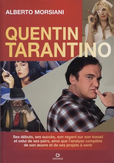 Quentin Tarantino : ses débuts, ses succès, son regard sur son travail et celui de ses pairs, ainsi que l'analyse complète de son oeuvre et de ses projets à venir